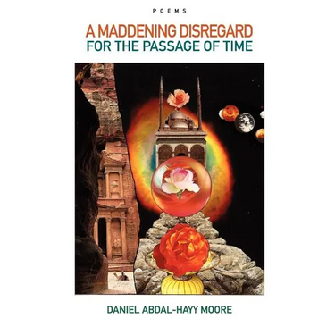 A Maddening Disregard for the Passage of Time / Poems
