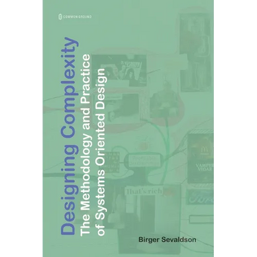 Designing Complexity: The Methodology and Practice of Systems Oriented Design