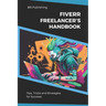 The Fiverr Freelancer's Handbook: Tips, Tricks, and Strategies for Success