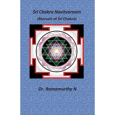 Śrī Chakra Navāvarṇam: Marvels of Śrī Chakra