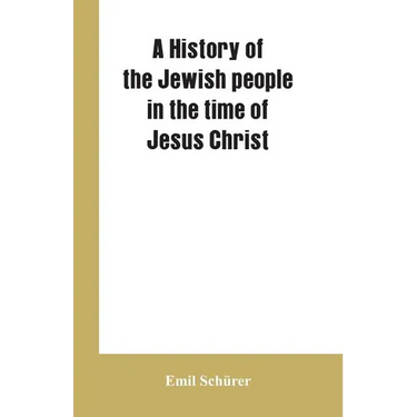 A history of the Jewish people in the time of Jesus Christ