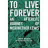 To Live Forever: An Afterlife Journey of Meriwether Lewis