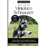 How to Train Your Miniature Schnauzer: An Expert Guide to Smart Socialization Strategies for Caring, Grooming, and Raising a Confident Small Breed Dog