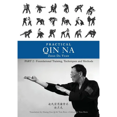 Practical Qin Na Part Two: Foundational Training, Techniques and Methods