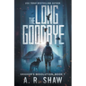 The Long Goodbye: A Post-Apocalyptic Thriller
