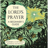 The Lord's Prayer: A Beginner's Guide