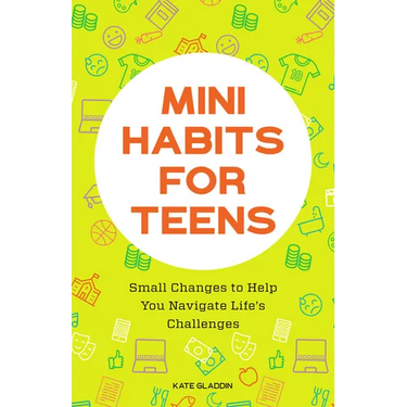 Mini Habits for Teens: Small Changes to Help You Navigate Life's Challenges