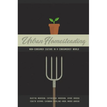 Urban Homesteading: Non-Consumer Culture in a Consumerist World
