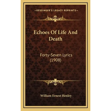 Echoes Of Life And Death: Forty-Seven Lyrics (1908)