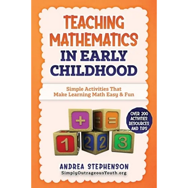 Teaching Mathematics In Early Childhood: Simple Activities That Make Learning Math Easy & Fun