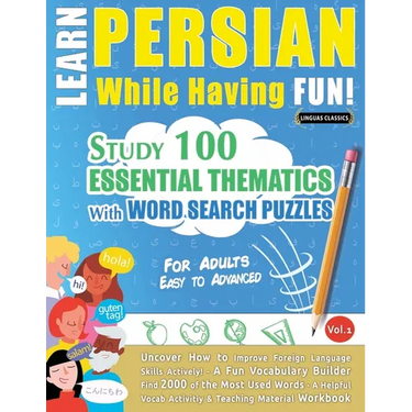 Learn Persian While Having Fun! - For Adults: Easy to Advanced - Study 100 Essential Thematics with Word Search Puzzles - Vol.1