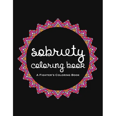 Sobriety Coloring Book: A Swear Word Coloring Book for Addiction Recovery, Feeling Good and Moving On With Your Life