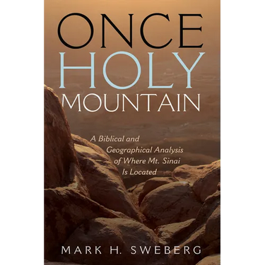 Once Holy Mountain: A Biblical and Geographical Analysis of Where Mt. Sinai Is Located