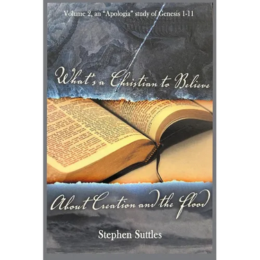 What's a Christian to Believe About Creation and the Flood: Volume 2 and "Apologia' study on Genesis 1-11