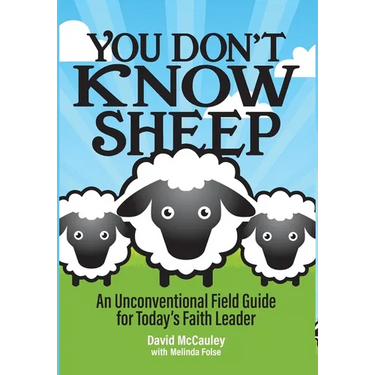 You Don't Know Sheep: An Unconventional Field Guide for Today's Faith Leader