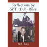 Reflections by W.T. (Dub) Riley