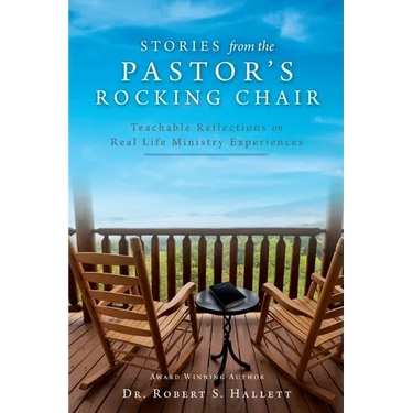 Stories from the Pastor's Rocking Chair: Teachable Reflections on Real Life Ministry Experiences