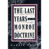 The Last Years of the Monroe Doctrine: 1945-1993