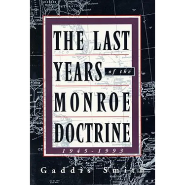 The Last Years of the Monroe Doctrine: 1945-1993
