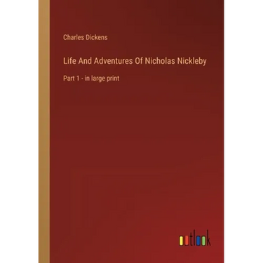 Life And Adventures Of Nicholas Nickleby: Part 1 - in large print