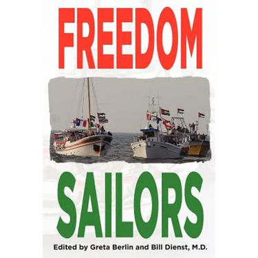 Freedom Sailors: The Maiden Voyage of the Free Gaza movement and how we succeeded in spite of ourselves.