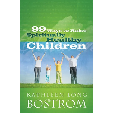 99 Ways to Raise Spiritually Healthy Children