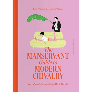 The Manservant Guide to Modern Chivalry: Every Woman's Fantasies for the Men in Her Life