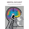 Mental Daylight: My Journey of Alternative Brain Healing Modalities
