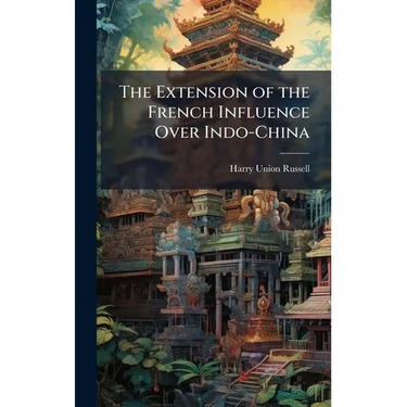 The Extension of the French Influence Over Indo-China