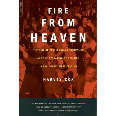Fire from Heaven: The Rise of Pentecostal Spirituality and the Reshaping of Religion in the 21st Century