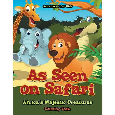 As Seen on Safari: Africa's Majestic Creatures Coloring Book