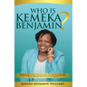 Who Is Kemeka Benjamin?: The half hasn't been told but, as you delve between the pages of this book; you will discover who the world says that Kemeka