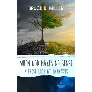 When God Makes No Sense: A Fresh Look at Habakkuk