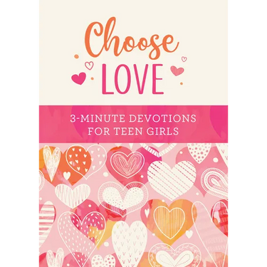 Choose Love: 3-Minute Devotions for Teen Girls