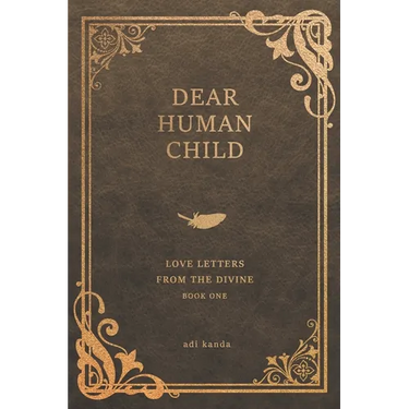 Dear Human Child: Love Letters From the Divine