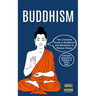 Buddhism: The Complete Guide to Buddhism and Meditation to Relieve Stress (A Personal Exploration of Buddhism in Today's World)