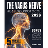 The Vagus Nerve Healing Protocol: Break Free from Stress-Calm Anxiety, Reduce Tension, Ease Inflammation, and Heal Trauma with Daily Somatic Exercises