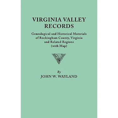 Virginia Valley Records. Genealogical and Historical Materials of Rockingham County, Virginia, and Related Regions (Wtih Map)