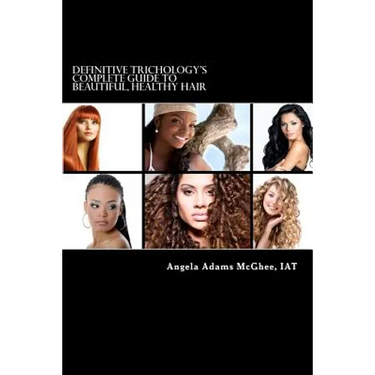 Definitive Trichology's Complete Guide to Healthy, Beautiful Hair