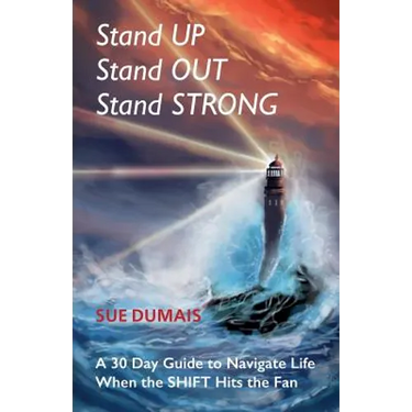 Stand Up, Stand Out, Stand Strong: A 30-Day Guide to Navigate Life When the Shift Hits the Fan