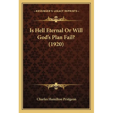 Is Hell Eternal Or Will God's Plan Fail? (1920)