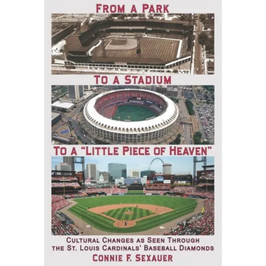 From a Park to a Stadium to a Little Piece of Heaven: Cultural Changes As Seen Through the St. Louis Cardinals Baseball Diamonds