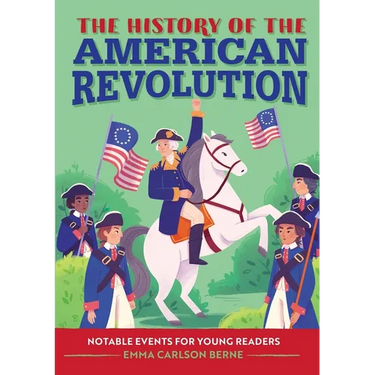 The History of the American Revolution: Notable Events for Young Readers
