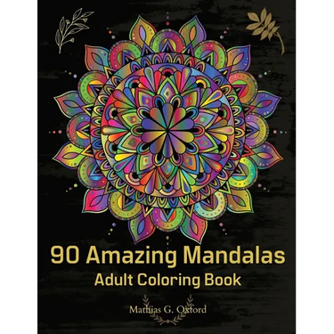 90 Amazing Mandalas: Great Adult Coloring Book for Relaxation & Stress Relief World's Most Beautiful Mandalas, Meditation Designs, Designed to Soothe