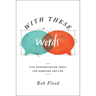 With These Words: Five Communication Tools for Marriage and Life