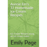 Auntie Em's 37 Homemade Ice Cream Recipes: Ice Cream Recipes using an ice cream maker