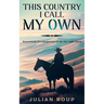 This Country I Call My Own