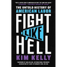 Fight Like Hell: The Untold History of American Labor