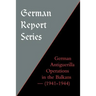 German Report Series: German Antiguerilla Operations in the Balkans (1941-1944)