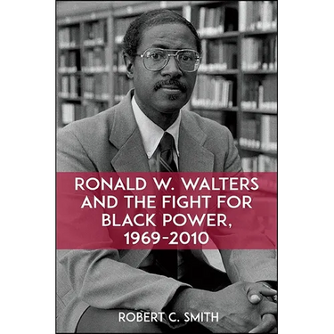 Ronald W. Walters and the Fight for Black Power, 1969-2010